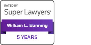 Rated by Super Lawyers William L. Banning | 5 Years
